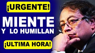 NOTICIAS DE COLOMBIA HOY GUSTAVO PETRO fue humillado por mentiroso le destapan su mentira [upl. by Haddad220]