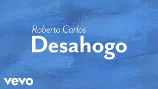 Roberto Carlos  Desahogo Lyric Video [upl. by Ailekahs]