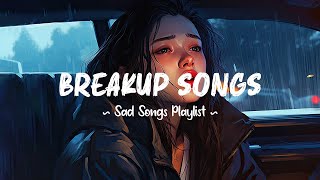 Breakup Songs 😥 Sad songs playlist that will make you cry  Depressing songs 2024 for broken hearts [upl. by Asik982]