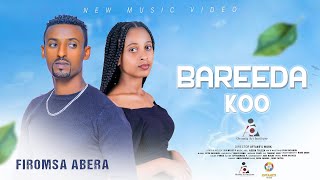 Firomsa Abera  BAREEDAKOO New Ethiopian Afaan Oromo Music video 2024 Official Video [upl. by Aneev]