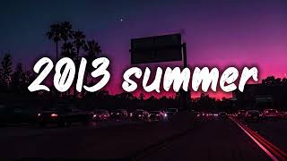 summer 2013 mix nostalgia playlist [upl. by Yeldah]