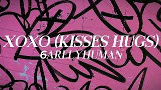 6arelyhuman  XOXO Kisses Hugs lyrics [upl. by Innoc349]