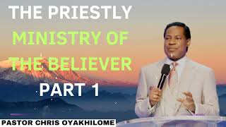 The Priestly Ministry Of The Believer Part 1  Pastor CHRIS OYAKHILOME 2024 Ph D [upl. by Eerak]