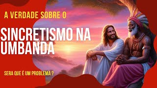 A verdade sobre o sincretismo na Umbanda será que é um problema [upl. by Eromle]