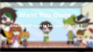 Want You Gone  Empires SMP react to Sausages AUs part 2 [upl. by Ijuy363]