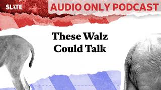 These Walz Could Talk  Political Gabfest [upl. by Holmes435]