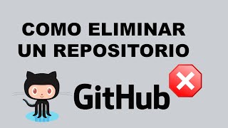 Como Eliminar Un Repositorio En GitHub [upl. by Attevroc]