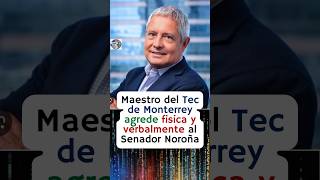 Maestro de Tec de Monterrey agrede física y verbal al Senador Noroña 😱😡 [upl. by Henriques]