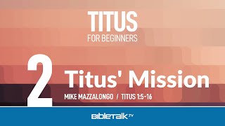 Titus Mission Titus 1516  Mike Mazzalongo  BibleTalktv [upl. by Mchenry97]