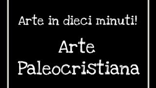 Dieci minuti di Arte Arte paleocristiana Arte per Te [upl. by Acinomad461]