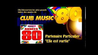 Partenaire Particulier  Elle est partie  ClubMusic80s [upl. by Atinehc997]