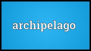 Archipelago Meaning [upl. by Chiarra]