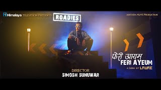 LAURE  FERI AYEUM OFFICIAL MUSIC VIDEO 2021 HIMALAYA ROADIES OST [upl. by Idham193]