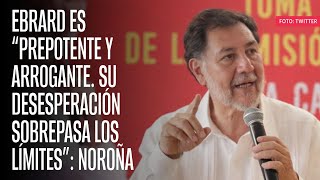 Ebrard es “prepotente y arrogante Su desesperación sobrepasa los límites” Noroña [upl. by Aurelio469]