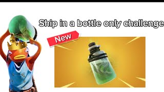 SHIP IN A BOTTLE ONLY CHALLENGE IN FORTNITE [upl. by Sugar]