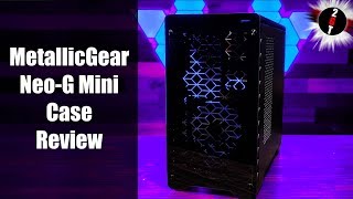 MetallicGear NeoG Mini Review  Is this your next MiniITX Case 2019 [upl. by Dacie]