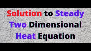 Session 10 Steady two dimensional heat equation Proof an example and hints for different types [upl. by Schiro]