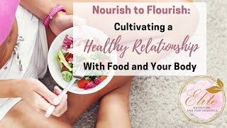 Nourish to Flourish Cultivating a Healthy Relationship with Food and Your Body [upl. by Infield]