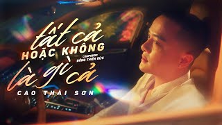 TẤT CẢ HOẶC KHÔNG LÀ GÌ CẢ  CAO THÁI SƠN x ĐÔNG THIÊN ĐỨC  MV LYRIC  Chán Thì Dừng Mập Mờ Thôi [upl. by Katheryn806]