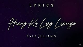 Kyle Juliano  Huwag ka Lang Lumayo  Lyrics [upl. by Eicats]