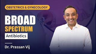 Broad Spectrum Antibiotics by Dr Prassan Vij  PrepLadder Neet PG INICET amp FMGE [upl. by Tound]