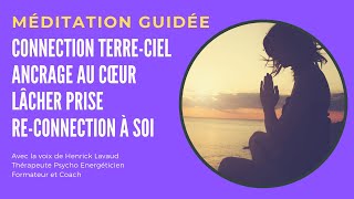 Méditation guidée en francais ancrage connection terre ciel cœur lacher prise reconnection a soi [upl. by Sunderland505]