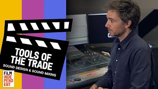 How Sound Mixing amp Sound Editing Create Cinema  TOOLS OF THE TRADE  FiLM iNDEPENDENT [upl. by Sholeen638]