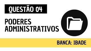 Questão 04  Direito Administrativo  Poderes da Administração  IBADE [upl. by Blaseio]