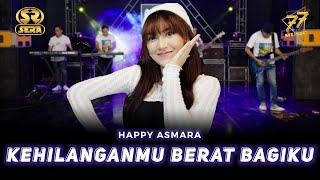 HAPPY ASMARA  KEHILANGANMU BERAT BAGIKU  Ft OM SERA  Official Music Video [upl. by Hannover]