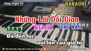 KARAOKE  Những Lời Dối Gian  REMIX  Tone NAM  Nhạc Sống Giang 62 [upl. by Eldora575]