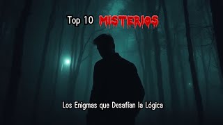 Top 10 Misterios  Enigmas que desafian la logica [upl. by Fidelity]