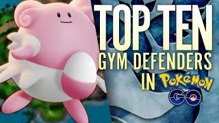 TOP TEN BEST GYM DEFENDERS in Pokémon GO [upl. by Demona85]