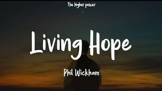 Living Hope by Phil Wickham Lyrics [upl. by Calloway]