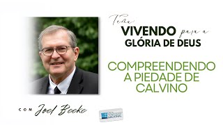 Compreendendo a Piedade de Calvino Romanos 1133122 – Dr Joel Beeke  02072024 [upl. by Nelyk]