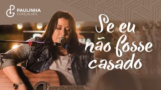 Paulinha Gonçalves  Se eu não fosse casado Part Kleo Dibah Clipe Oficial [upl. by Rundgren]