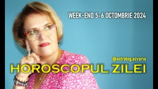 WEEKEND 56 OCTOMBRIE 2024 ☀♎ HOROSCOPUL ZILEI cu astrolog ACVARIA [upl. by Jonah]