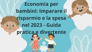 Economia per bambini Imparare il risparmio e la spesa nel 2023  Guida pratica e divertente [upl. by Kcirrem]