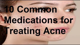 10 Common Medications for Treating Acne [upl. by Southard123]