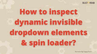 How to inspect dynamic invisible dropdown element  Inspect spin loader  Inspect invisible element [upl. by Scarlett]