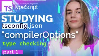 Deep studying tsconfigjson Part 1 Type Checking Compiler options [upl. by Ellehcam]