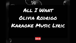 All I Want  Olivia Rodrigo  Karaoke Music Lyric [upl. by Penoyer807]