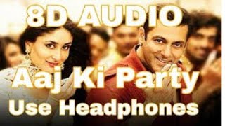 Aaj Ki Party Meri Taraf Se Full Song in 8D [upl. by Auqinahs893]