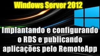 Windows Server 2012  Implantando e configurando o RDS e publicando aplicações pelo RemoteApp [upl. by Kresic]