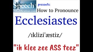 How to Pronounce Ecclesiastes [upl. by Blackstock]