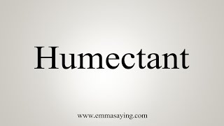 How To Say Humectant [upl. by Ahseenyt]