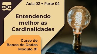 Entendendo melhor as Cardinalidades  Aula 02 • Parte 04 [upl. by Yelram]