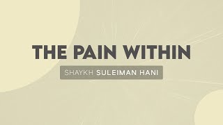 The Pain Within  Shaykh Suleiman Hani [upl. by Tada543]