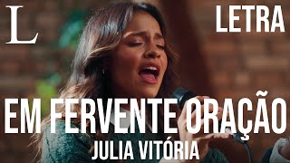 Em Fervente Oração  Julia Vitória Letra [upl. by Mazonson]