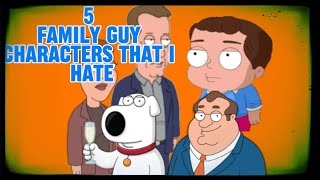 5 Family Guy Characters that I HATE [upl. by Irehs]