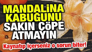 Mandalina kabuğunun faydaları neler Mandalina kabuğu çayı nasıl yapılır [upl. by Curkell]